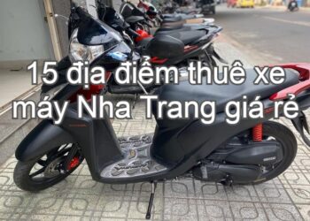Địa chỉ thuê xe máy Nha Trang giá rẻ, uy tín. Nha Trang thuê xe máy xe số, xe ga ở đâu?