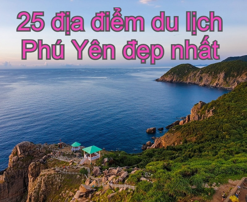 ‘Checklist’ 25 địa điểm du lịch Phú Yên cảnh đẹp mê hoặc lòng người