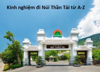 Kinh nghiệm du lịch Núi Thần Tài tự túc, giá rẻ nhất. Review khu du lịch Núi Thần Tài