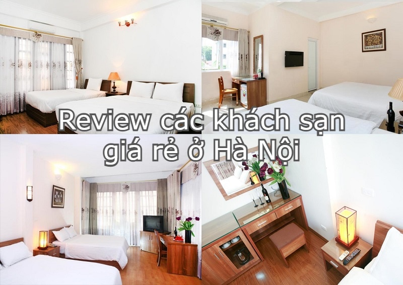 Khách sạn đẹp, giá rẻ, tiện nghi, hiện đại, chất lượng tại Hà Nội: Tư vấn lựa chọn khách sạn vị trí thuận lợi, tiện nghi đầy đủ ở Hà Nội