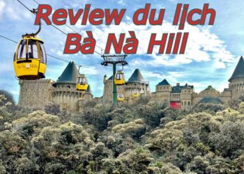 Review du lịch Bà Nà Hill tự túc, giá rẻ. Bà Nà ở đâu, có gì chơi?