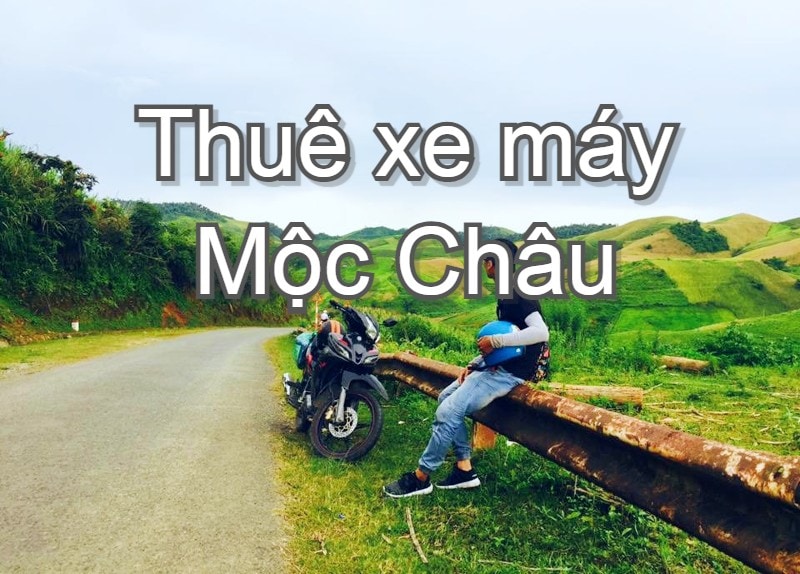Kinh nghiệm thuê xe máy ở Mộc Châu: địa chỉ, giá & thủ tục
