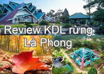 Review khu du lịch rừng Lá Phong Đà Lạt: đường đi, giá vé, hình ảnh