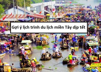 Gợi ý lịch trình du lịch miền Tây dịp tết nguyên đán