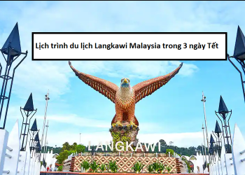 Hướng dẫn lịch trình du lịch Lankawi Malaysia 3 ngày tết