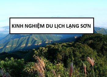 Kinh nghiệm du lịch Lạng Sơn tổng hợp