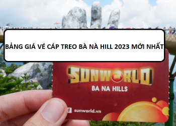 Bảng giá vé cáp treo Bà Nà Hill 2023 mới nhất