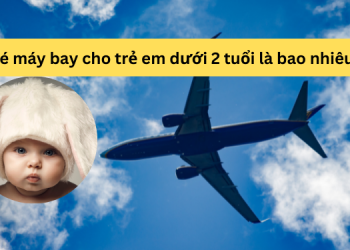 Giá vé máy bay cho trẻ em dưới 2 tuổi là bao nhiêu tiền?