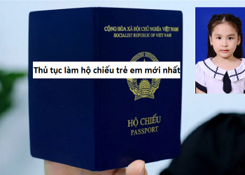 Hướng dẫn thủ tục làm hộ chiếu cho trẻ em chi tiết mới nhất