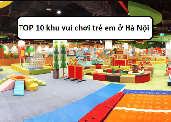 Khu vui chơi cho trẻ em ở Hà Nội