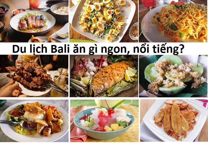 Kinh nghiệm du lịch Bali, Indonesia ăn đặc sản gì ngon, nổi tiếng?