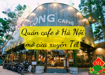 Tổng hợp những quán cafe ở Hà Nội mở xuyên Tết 2026