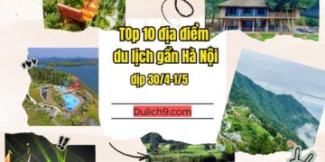 Địa điểm du lịch gần Hà Nội dịp 30/4. Địa điểm du lịch gần Hà Nội dịp 30/4 nên đi đâu chơi