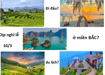 Nghỉ lễ giỗ tổ Hùng Vương 10/3 nên đi du lịch ở đâu miền Bắc?