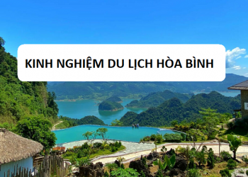 Kinh nghiệm du lịch Hòa Bình tự túc, giá rẻ