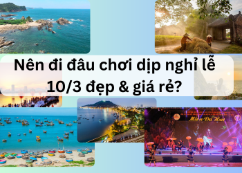 Nên đi đâu chơi, du lịch dịp nghỉ lễ 10/3