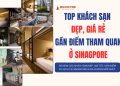 Du lịch Singapore ở khách sạn nào đẹp, giá rẻ, vị trí thuận tiện?