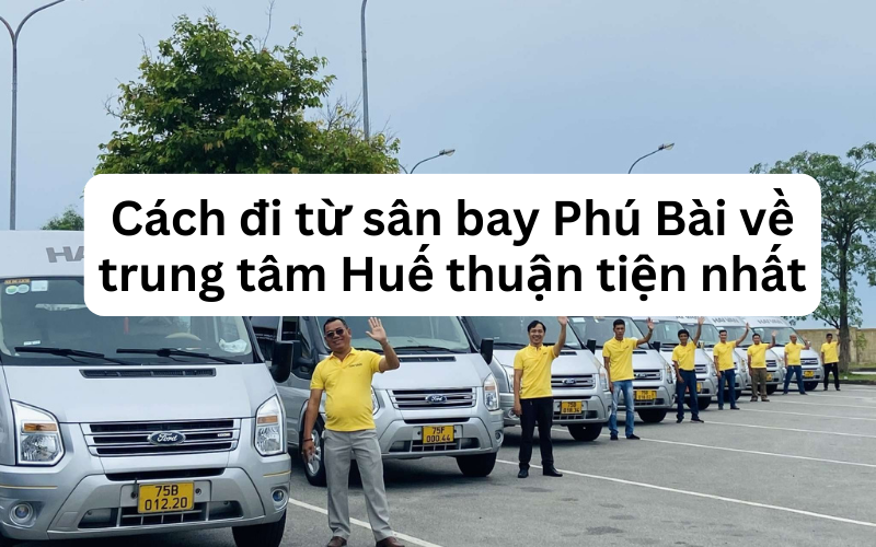 Hướng dẫn cách di chuyển từ sân bay Phú Bài về trung tâm Huế