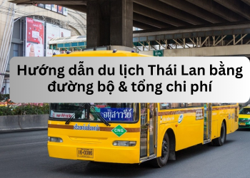 Hướng dẫn du lịch Thái Lan bằng đường bộ tự túc, giá rẻ & chi phí