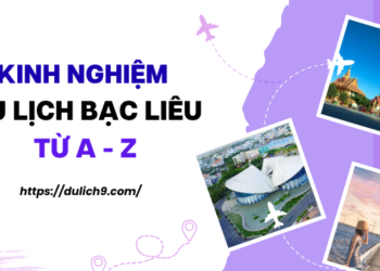 Kinh nghiệm du lịch Bạc Liêu chi tiết, đầy đủ