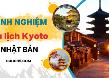Kinh nghiệm du lịch Kyoto Nhạt Bản tự túc, giá rẻ