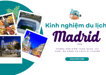 Kinh nghiệm, hướng dẫn du lịch Madrid tự túc, giá rẻ