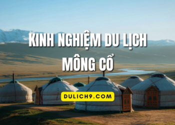 Kinh nghiệm du lịch Mông Cổ tự túc, giá rẻ
