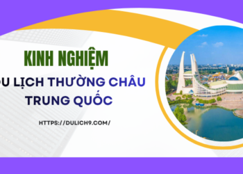 Kinh nghiệm du lịch Thường Châu Trung Quốc từ A - Z