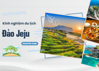 Kinh nghiệm du lịch Jeju tự túc tổng hợp mới nhất