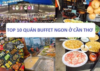 TOP 10 quán buffet ngon rẻ ở Cần Thơ nổi tiếng & giá vé, review. Cô 3 còi