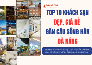 TOP khách sạn đẹp, giá rẻ gần cầu Sông Hàn Đà Nẵng tốt nhất.