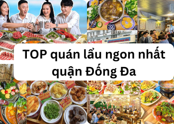TOP những quán lẩu ngon nhất quận Đống Đa hiện nay. Quận Đống Đa có quán lẩu nào ngon?