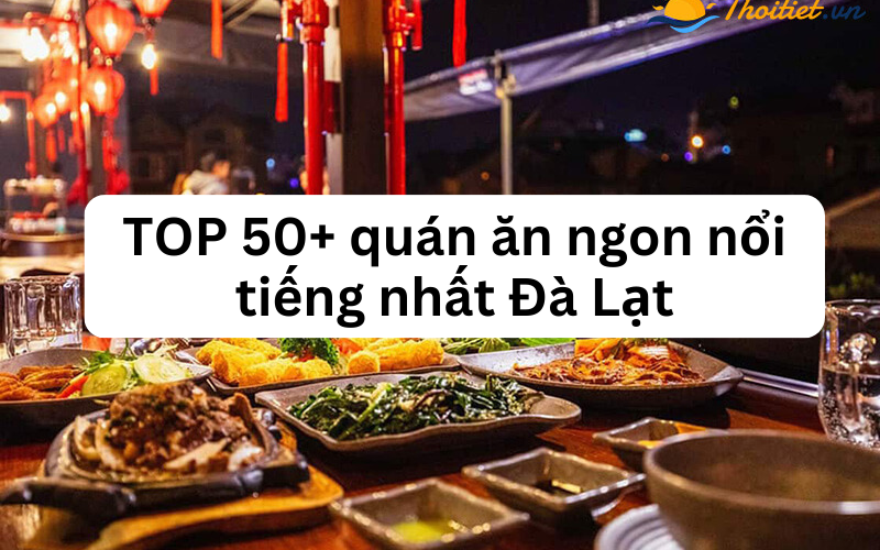 TOP những quán ăn ngon nổi tiếng đông khách ở Đà Lạt