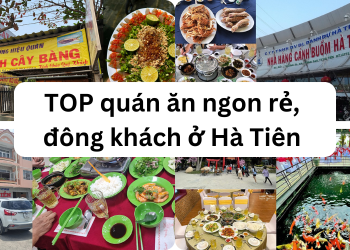 TOP quán ăn ngon rẻ ở Hà Tiên, Kiên Giang nổi tiếng, đông khách