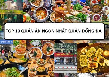 TOP quán ăn ngon rẻ ở quận Đống Đa nổi tiếng nhất. Quận Đống Đa có quán ăn nào ngon?