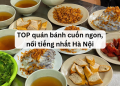 TOP quán bánh cuốn ngon, nổi tiếng nhất Hà Nội hiện nay