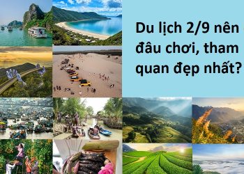 Du lịch 2/9 nên đi đâu chơi, tham quan đẹp nhất? Gợi ý địa điểm du lịch dịp nghỉ lễ 2/9