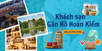 Top khách sạn gần Hồ Hoàn Kiếm đẹp, sang trọng nhất