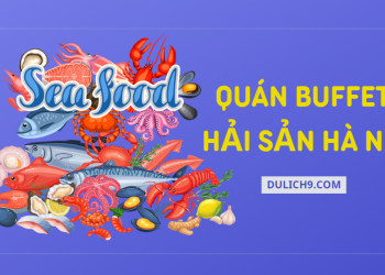 Địa chỉ ăn buffet Hải Sản Hà Nội ngon, nổi tiếng