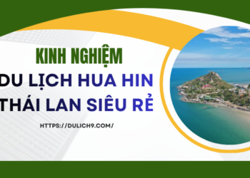 Kinh nghiệm du lịch Hua Hin Thái Lan tự túc, giá rẻ