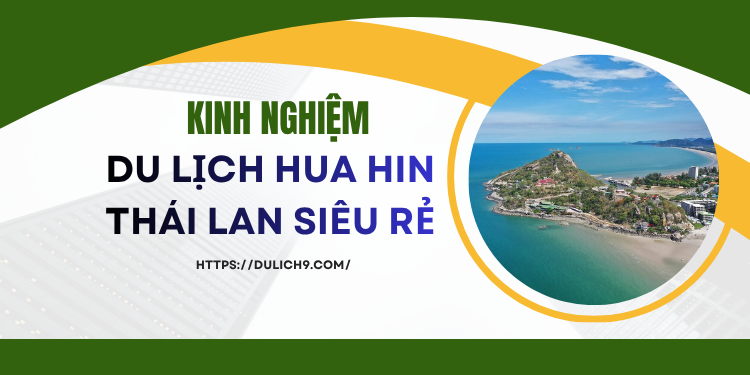 Kinh nghiệm du lịch Hua Hin Thái Lan tự túc, giá rẻ