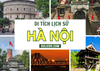 Top 20 di tích lịch sử ở Hà Nội NỔI TIẾNG, Ý NGHĨA nhất hiện nay