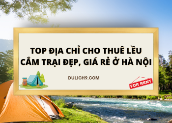 Địa điểm cho thuê lều cắm trại ở Hà Nội đẹp, chất lượng, giá rẻ nhất