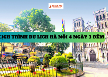 Hướng dẫn lịch trình du lịch Hà Nội 4 ngày 3 đêm