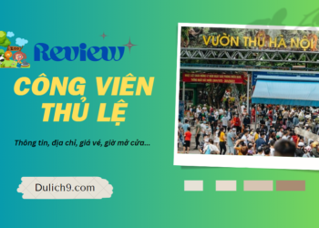 Kinh nghiệm, review di Công Viên Thủ Lệ Hạ Nội tự túc, giá rẻ kèm giá vé