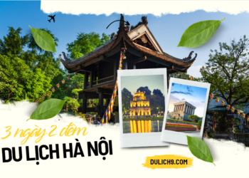 Lịch trình du lịch Hà Nội 3 ngày 2 đêm