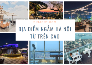 Top 10 địa điểm ngắm Hà Nội từ trên cao view cực xịn xò