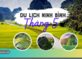 Review du lịch Ninh Bình tháng 5 có gì đẹp, nên đi đâu chơi, thời tiết thế nào