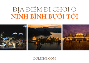 Buổi tối ở Ninh Bình có gì? Địa điểm đi chơi ở Ninh Bình buổi tối