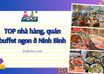 Ăn buffet ở đâu ngon Ninh Bình? TOP nhà hàng, quán ăn buffet ngon nhất ở Ninh Bình.